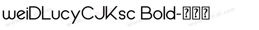 weiDLucyCJKsc Bold字体转换 weiDLucyCJKsc Bold字体转换